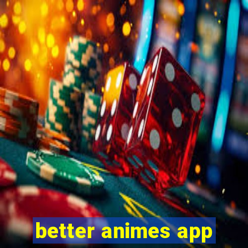 better animes app